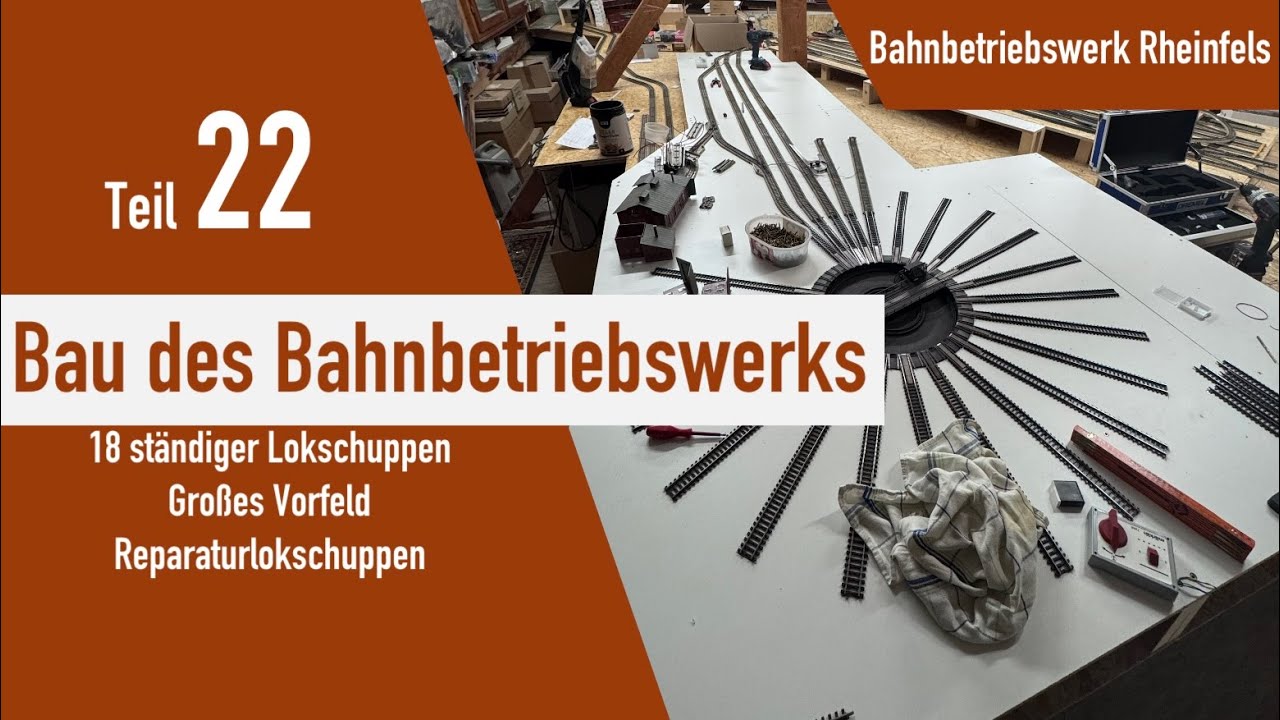 Teil 22 / Der Bau von BW Rheinfels  / Das große Bahnbetriebswerk