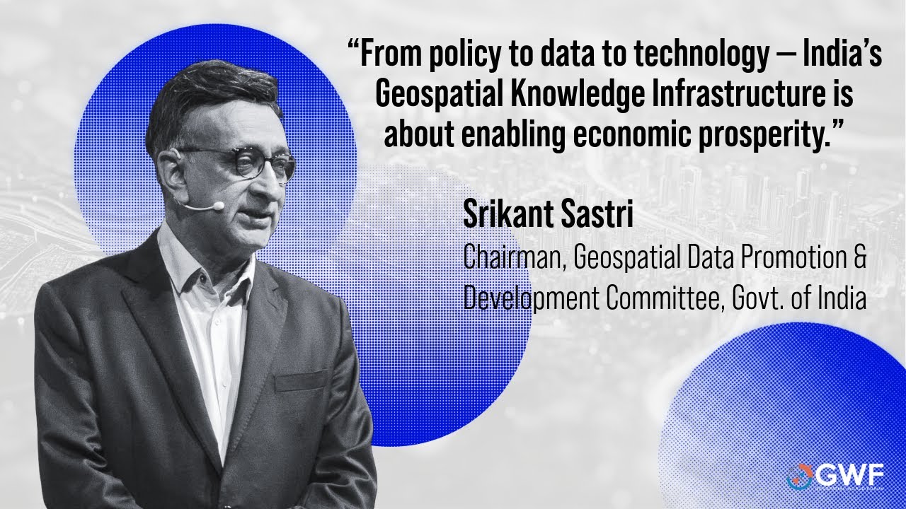 How India is Building Geospatial Knowledge Infrastructure for Economic Growth | GWF 2025
