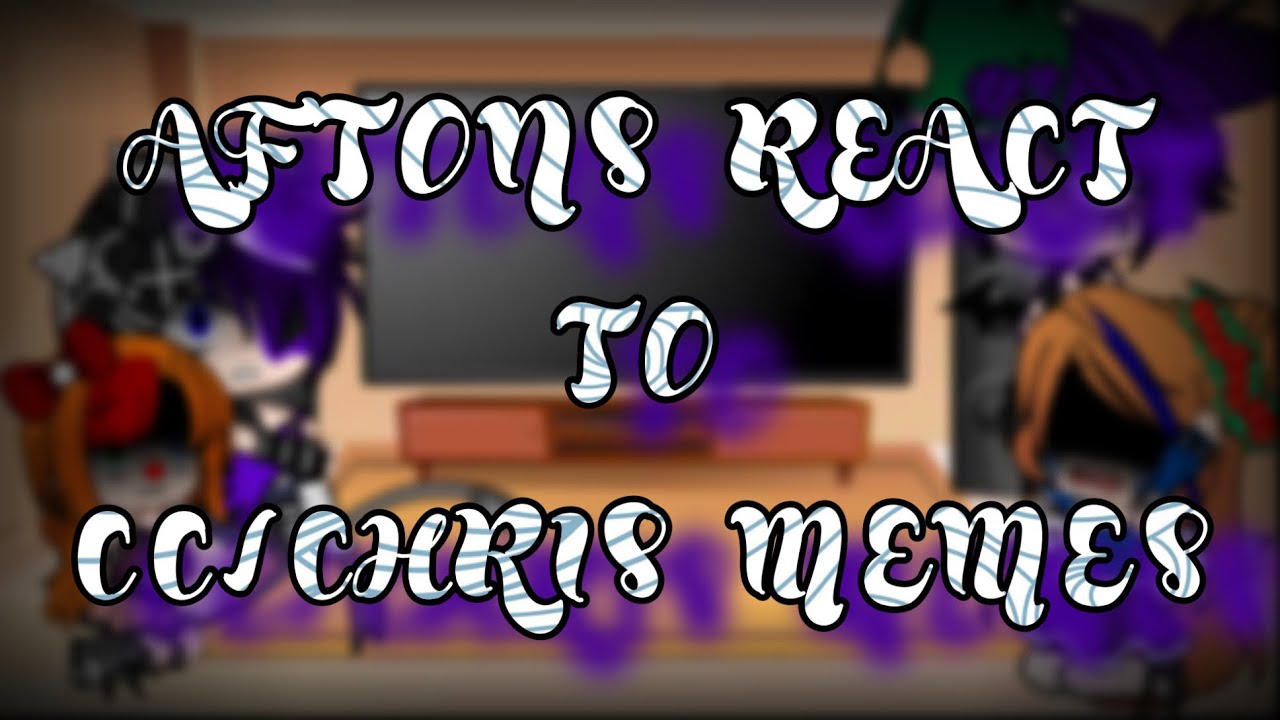 Aftons react to CC/Chris Afton memes | Gacha Club | pt.2