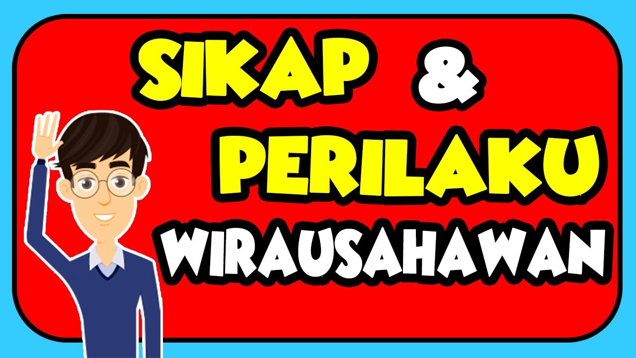 Sikap dan Perilaku Wirausahawan | Produk Kreatif dan Kewirausahaan