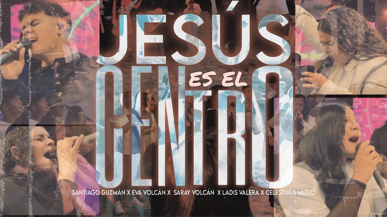 Jesús Es El Centro - Santiago Guzmán x Eva Volcán x Ladis Valera x Saray Volcán x Celestials music