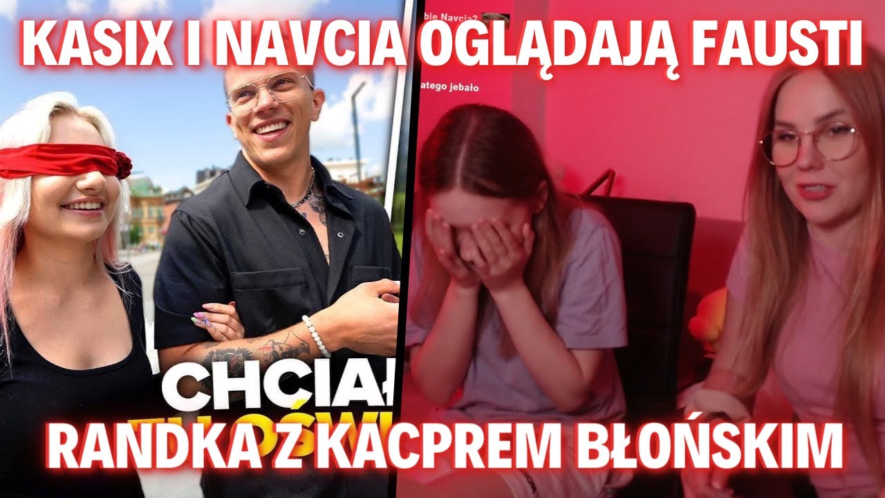 KASIX I NAVCIA oglądają FAUSTI - RANDKA Z KACPREM BŁOŃSKIM