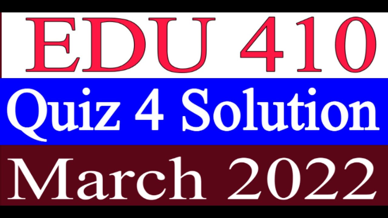 EDU 410 Quiz 4 Solution Fall 2021 / EDU410 Quiz 4 Solution 2022 / EDU410 Quiz 4 solved 2022