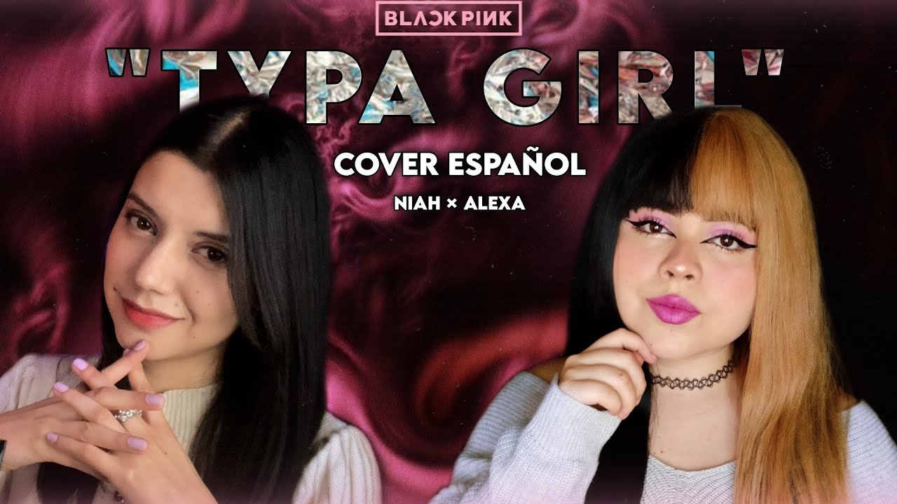 "TYPA GIRL - BLACKPINK" 💞 [COVER ESPAÑOL] (ALEXA FT 
