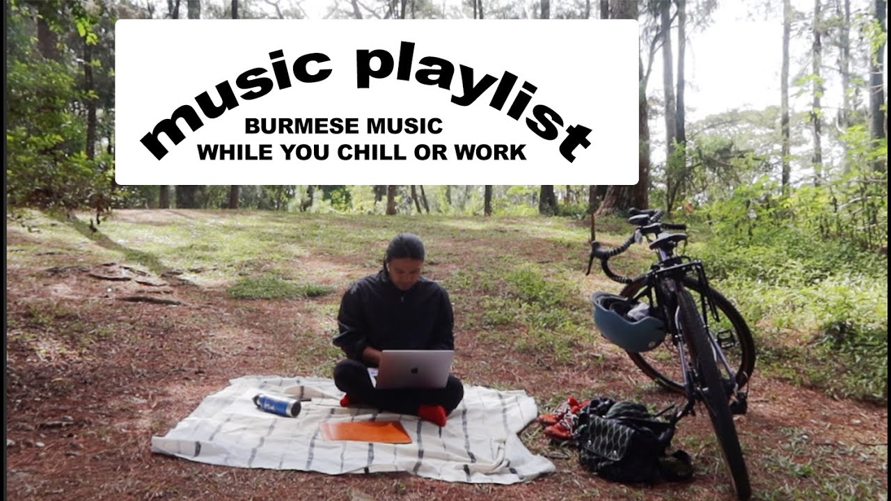 MYANMAR MUSIC PLAYLIST WHILE YOU WORK OR CHILL /JOAMAR-JOHN