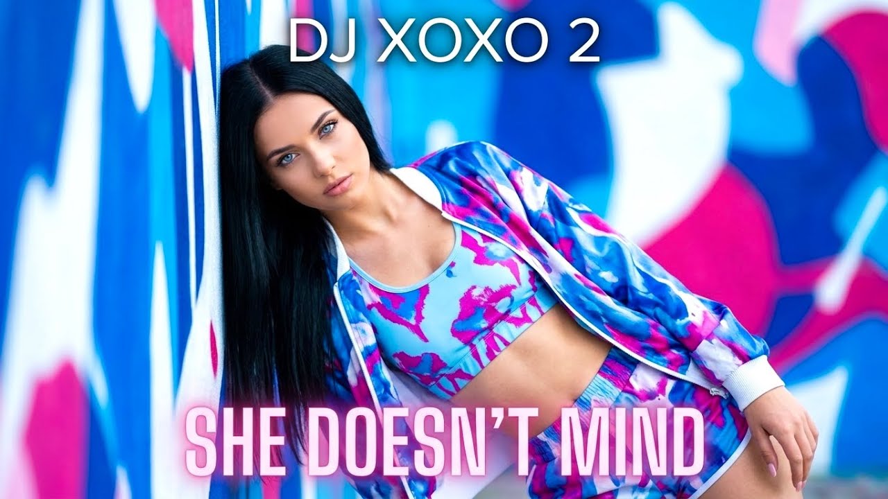 She Doesn’t Mind - DJ XOXO 2 | Dance Music 2026