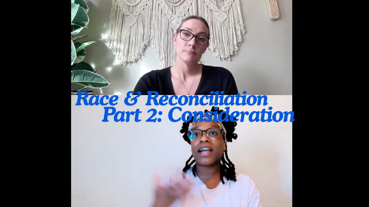 Race & Reconciliation Part 2: Consideration