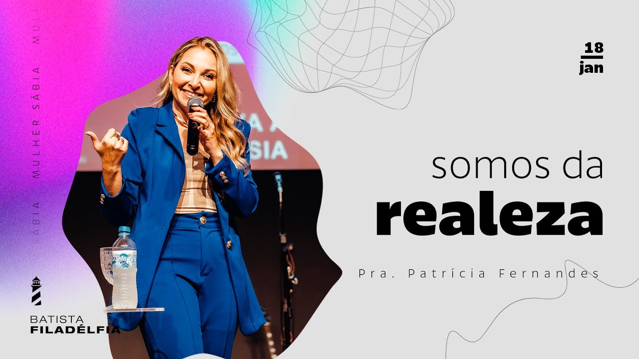 Somos da realeza | Pra. Patrícia Fernandes | Culto Mulher Sábia