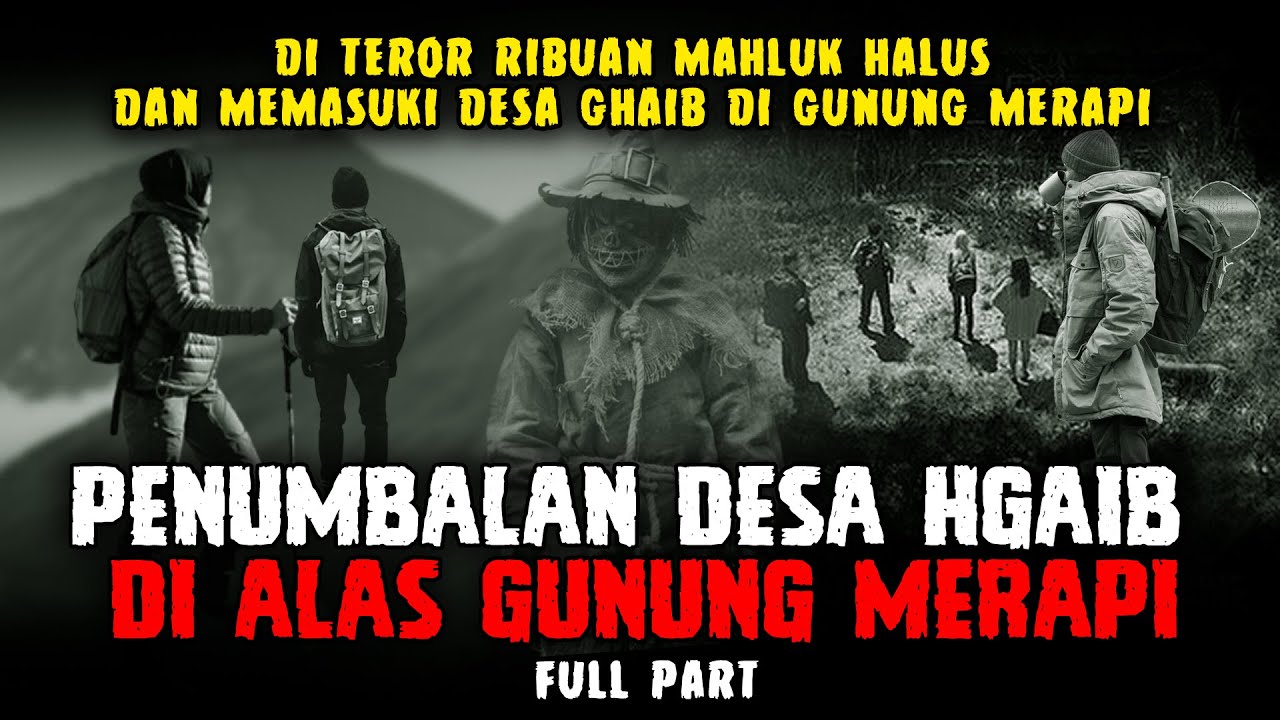 Di Teror Ribuan Mahluk Halus dan Memasuki Desa Ghaib di Gunung Merapi - 2,910 MDPL FULL PART