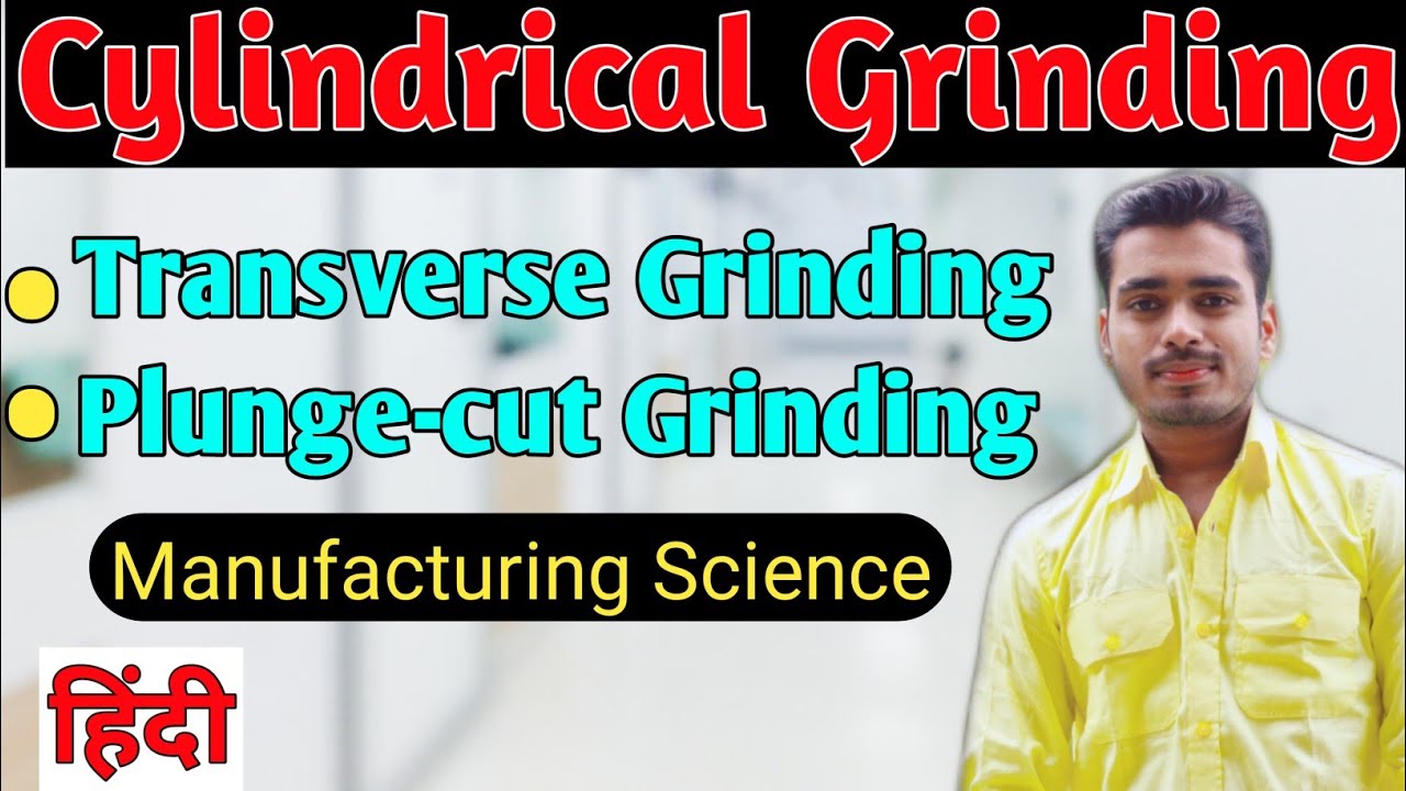 { ग्राइंडिंग } Types of Cylindrical Grinding | Transverse Grinding | Plunge Cut Grinding | Grinding