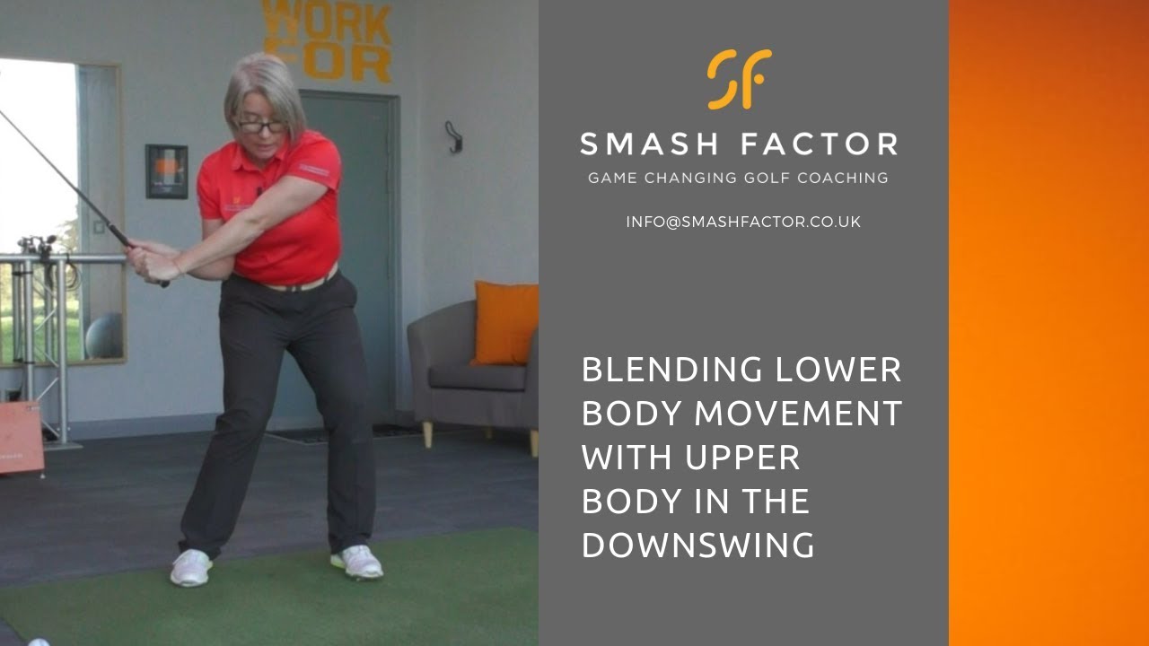 GOLF DOWN SWING - how to blend lower & upper body movement