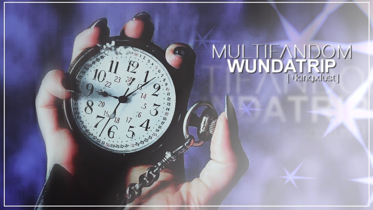 ► MultiFandom | Wundatrip [+kingxlust]
