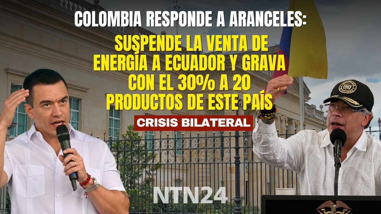Colombia responde a Ecuador: suspende venta de energía y grava con el 30% a 20 productos de ese país