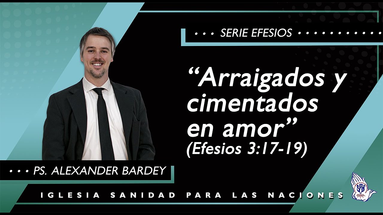 Arraigados y cimentados en amor (Efesios 3:17-19) - Ps. Alexander Bardey