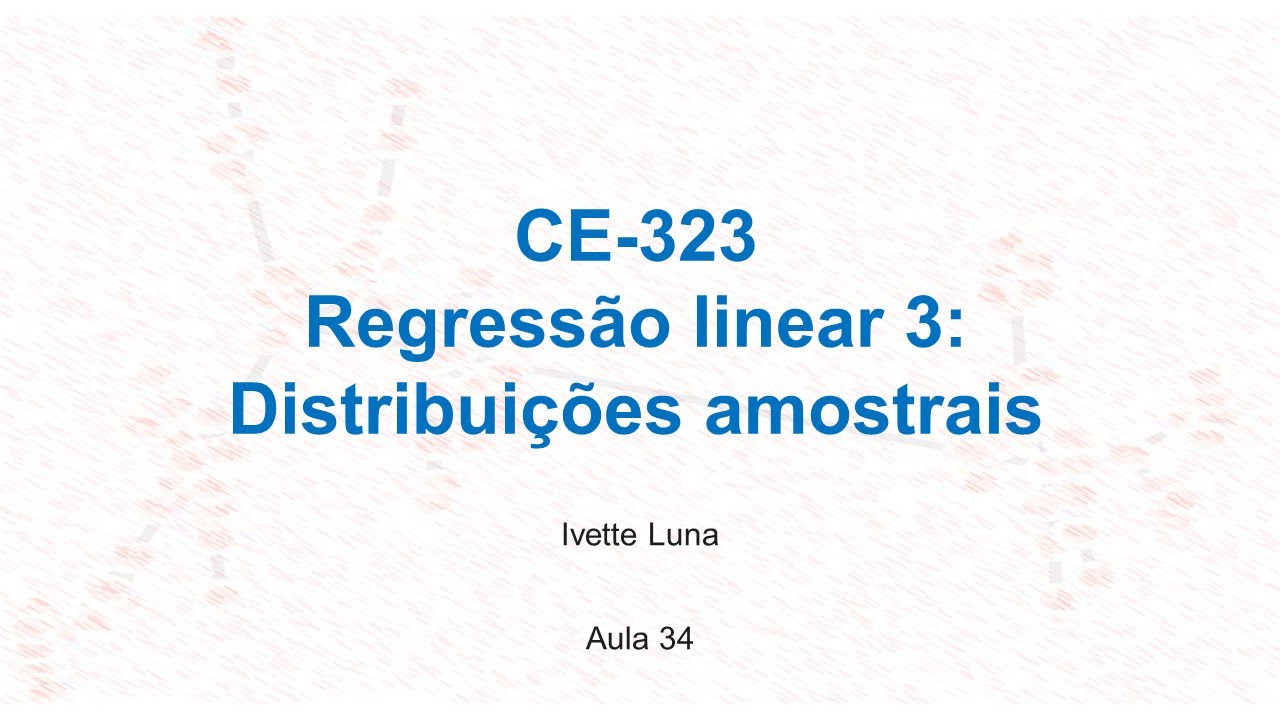 Aula 34: modelo de regressão linear simples - parte 3 (distribuições amostrais)