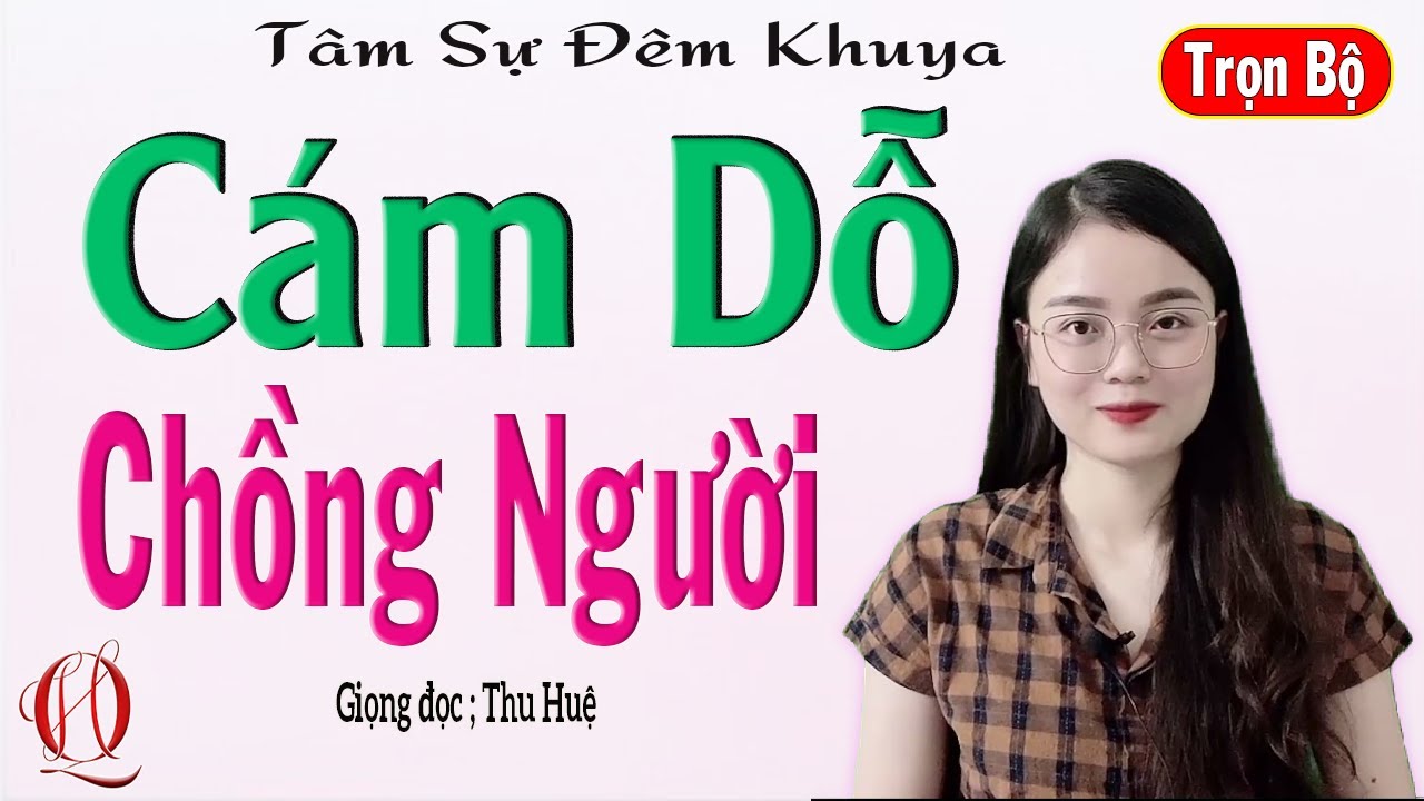 [Trọn Bộ] CÁM DỖ CHỒNG NGƯỜI - Truyện ngắn đời thực nghe đêm khuya ngủ ngon - Giọng đọc MC Thu Huệ