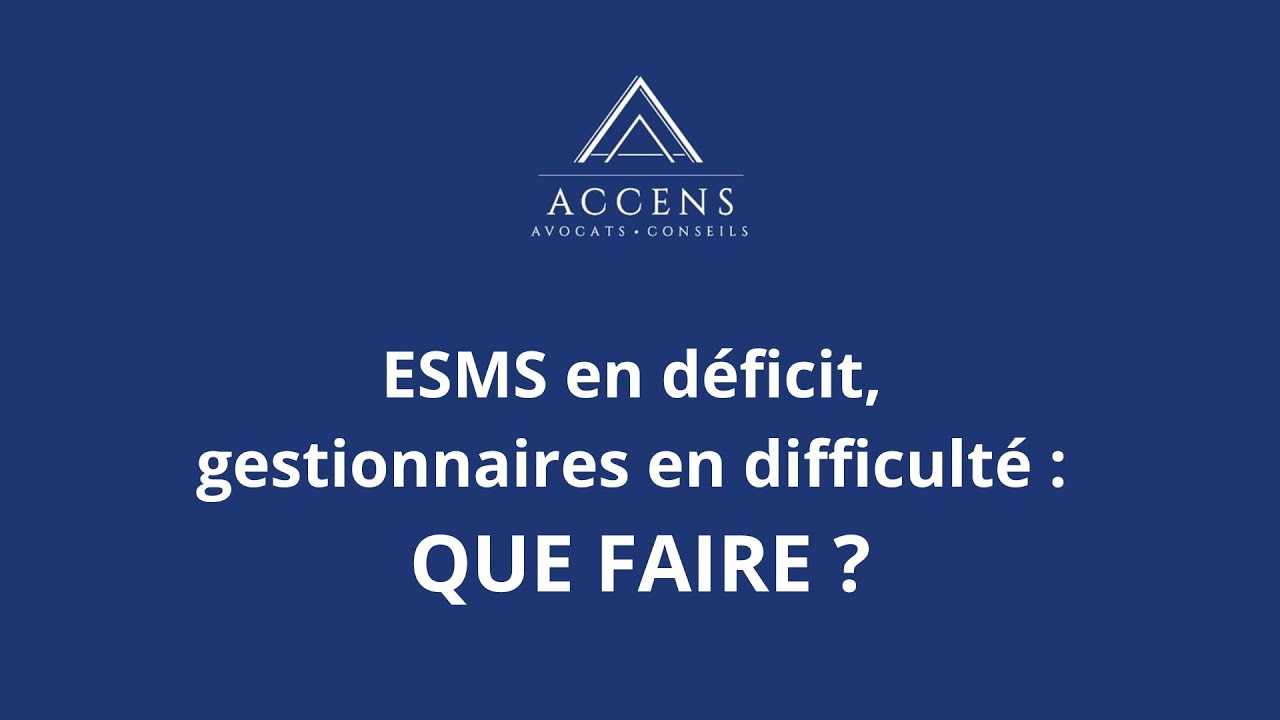 ESMS en déficit, gestionnaires en difficulté : Que faire ?