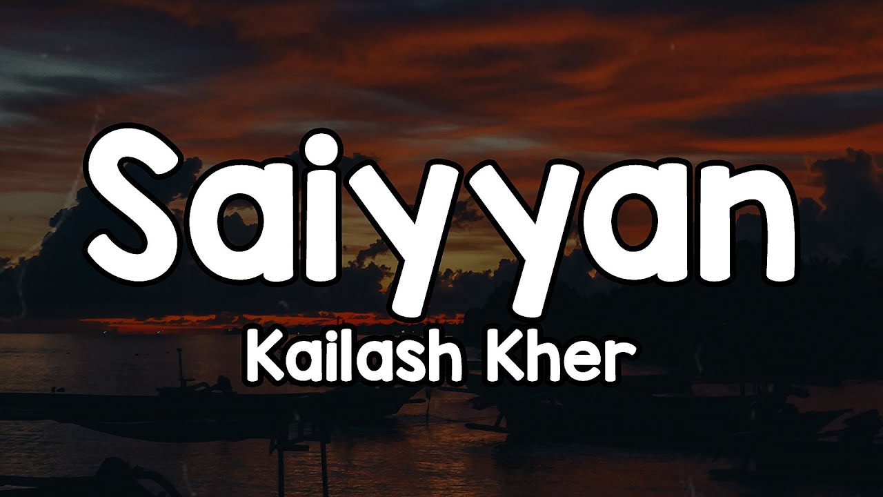 Saiyyan (Lyrics) - Kailash Kher 🎶 | Tujhe jeet jeet haru ye pran pran varu ✨
