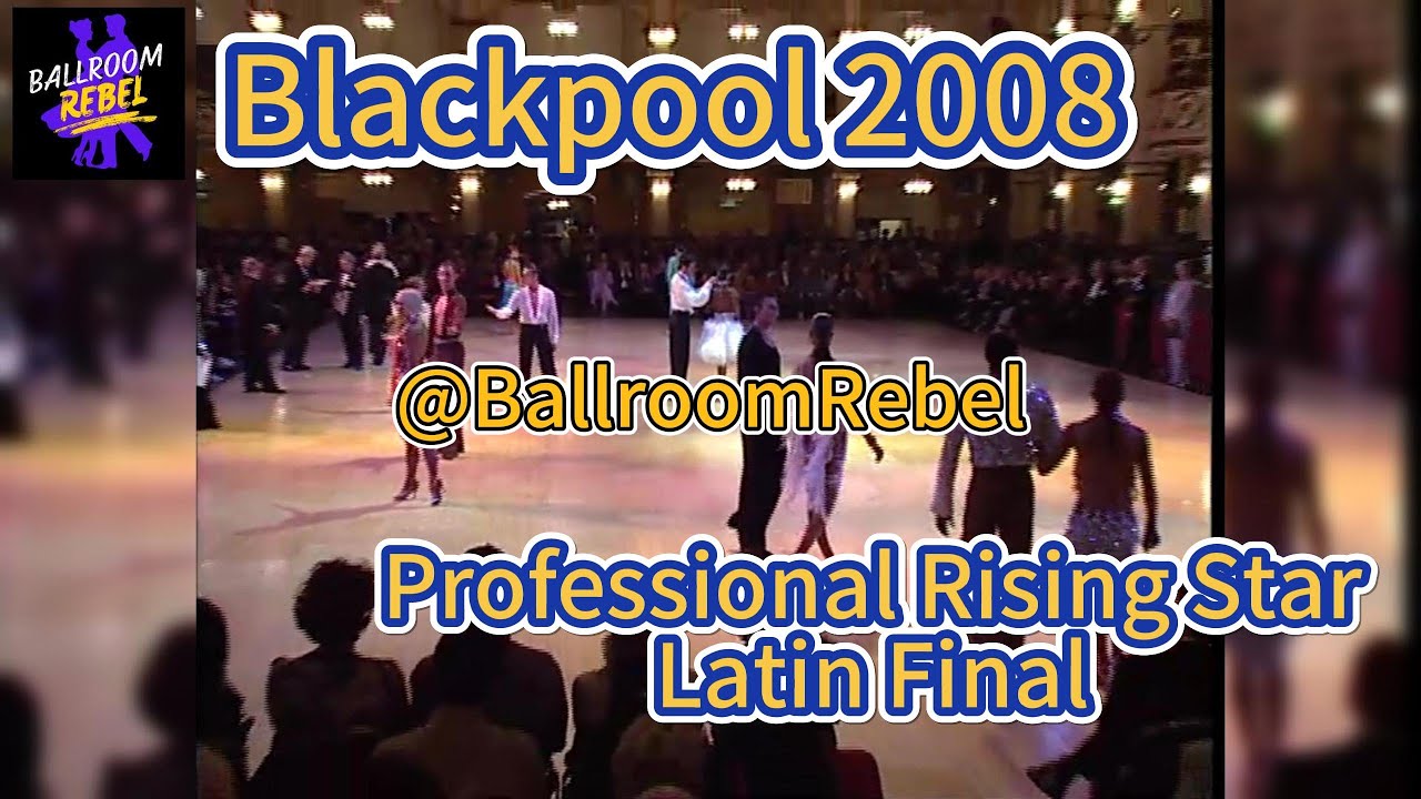 2008 Blackpool Dance Festival Latin Professional Rising Star Final