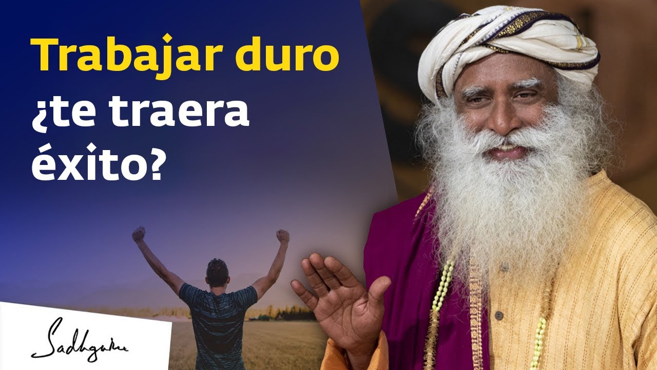 Trabajar duro para alcanzar el &eacute;xito &iquest;Funciona? | Sadhguru Espa&ntilde;ol