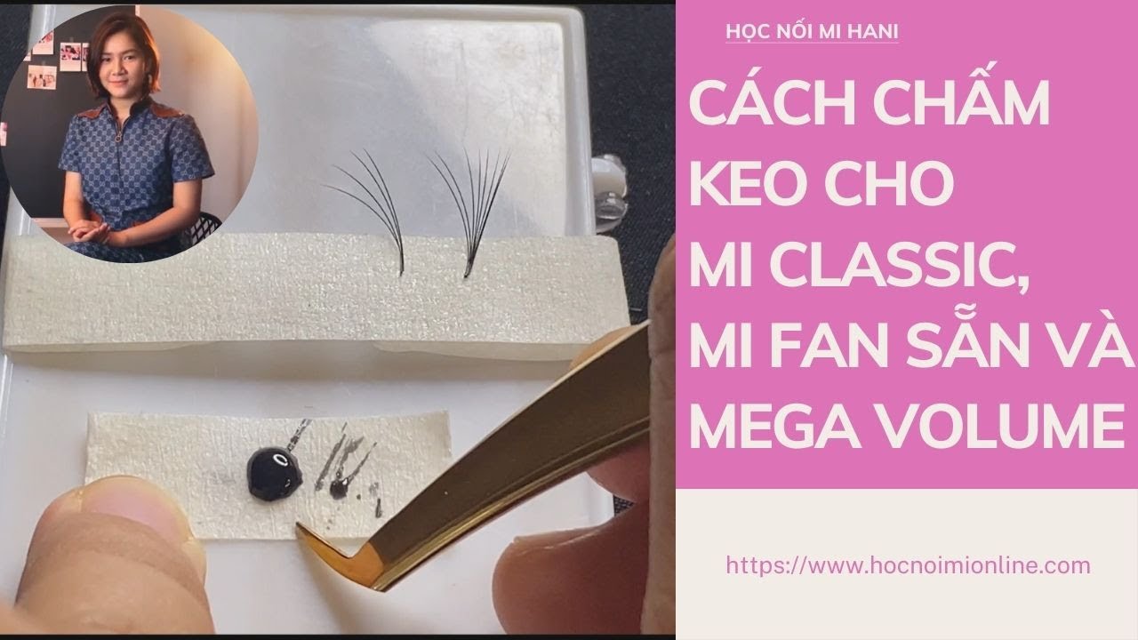 CÁCH CHẤM KEO NỐI MI CLASSIC, MI FAN SẴN, MI MEGA VOLUME 🎈 DẠY NỐI MI