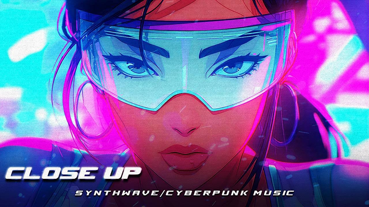 CLOSE UP - Synthwave/Cyberpunk Mix Full Album #cyberpunk #synthwave #gamingmusic