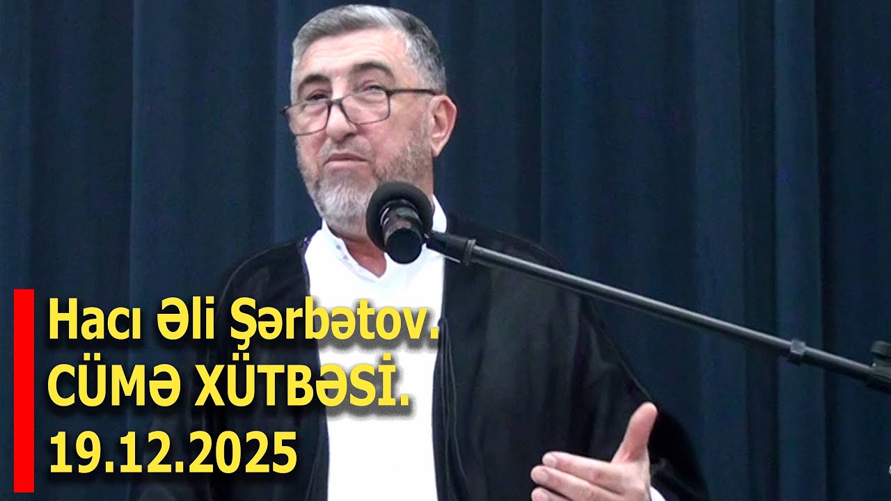 Məşədi Dadaş Məscidi Hacı Əli Şərbətov. CÜMƏ XÜTBƏSİ.19.12.2025