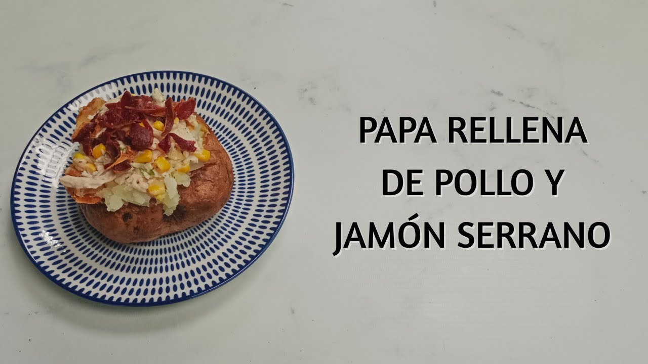 Cómo Hacer Papa Rellena de Pollo y Jamón Serrano