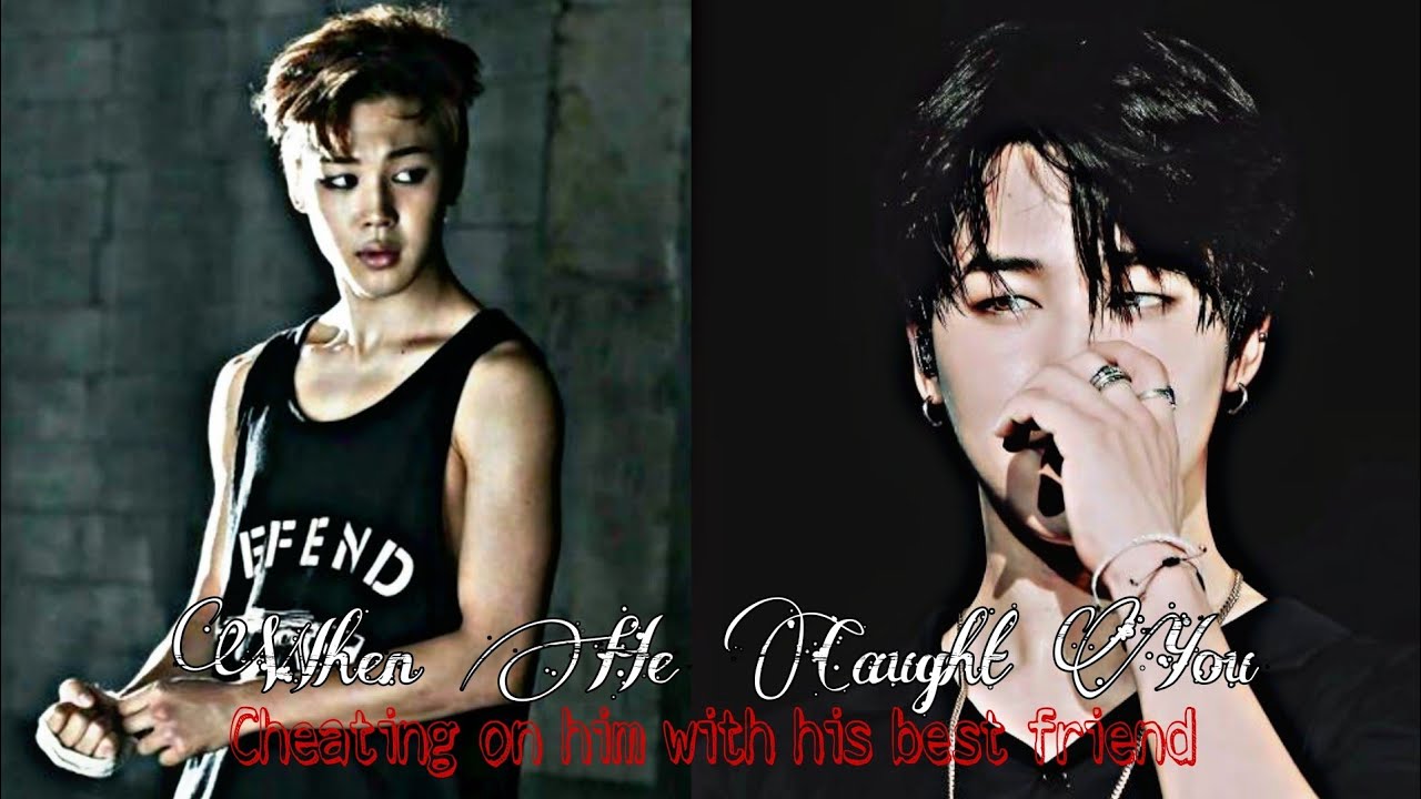 Jimin Badboy Oneshot || When He Caught You Cheating On Him With His Best Friend #4