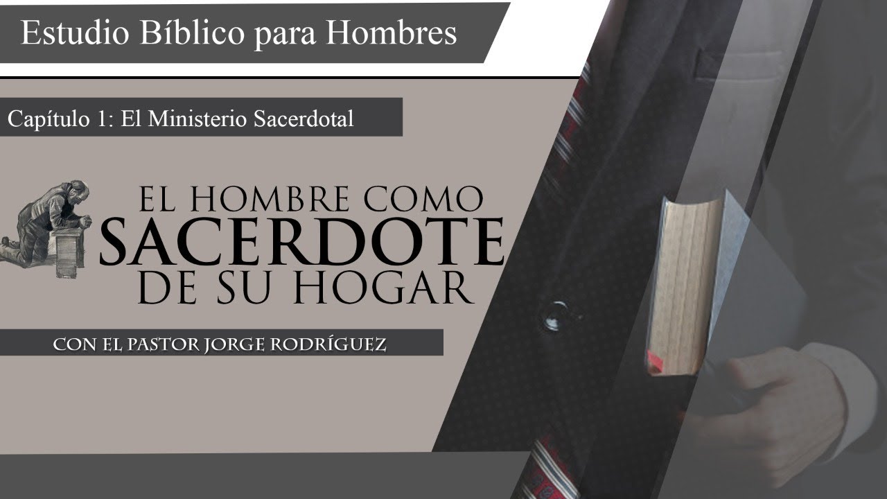 1. El Hombre como Sacerdote de su Hogar | Estudio Bíblico - Ps. Jorge Rodríguez | INTRODUCCIÓN