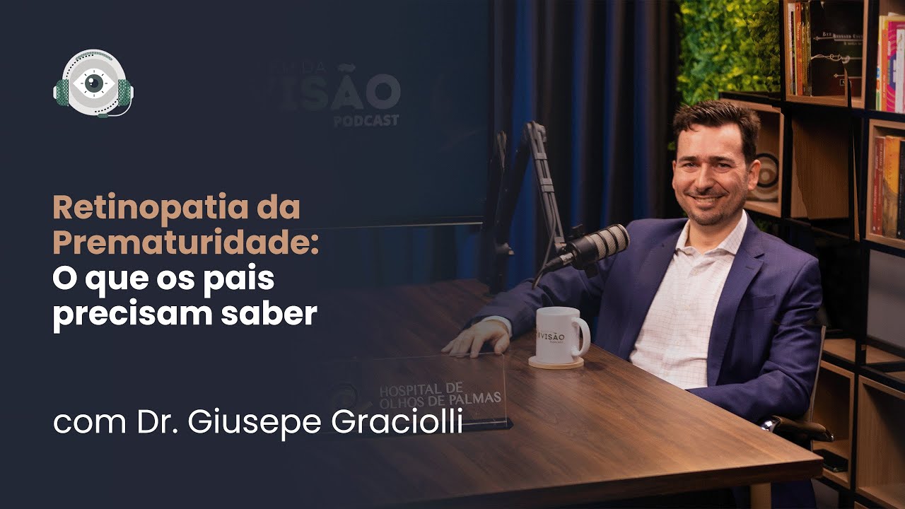 Além da Visão: Entenda a Retinopatia da Prematuridade (com o Dr. Giusepe Graciolli)
