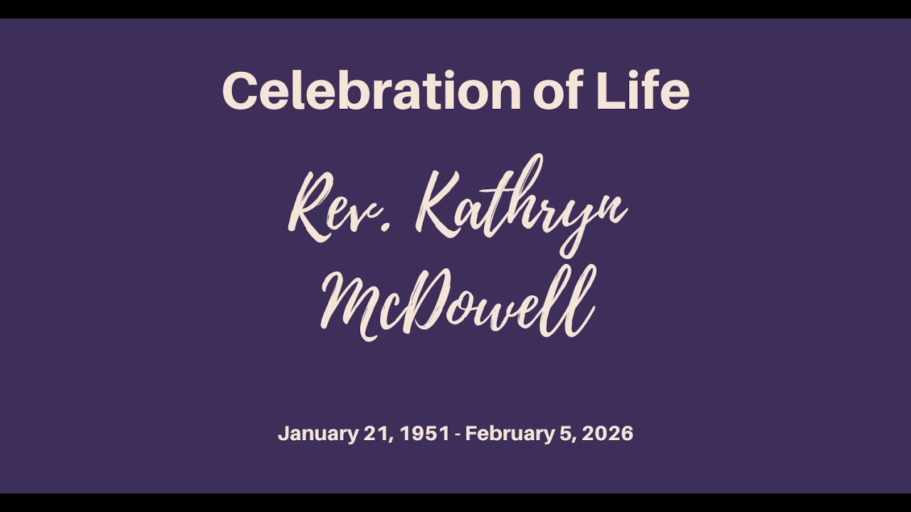 Celebration of Life of Rev. Kathryn McDowell