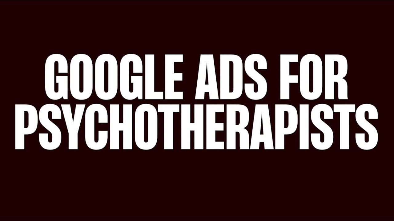 Google Ads for Psychotherapists – Easy steps to run profitable ads