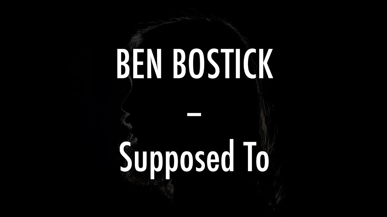 Ben Bostick - Supposed To - Lyrics
