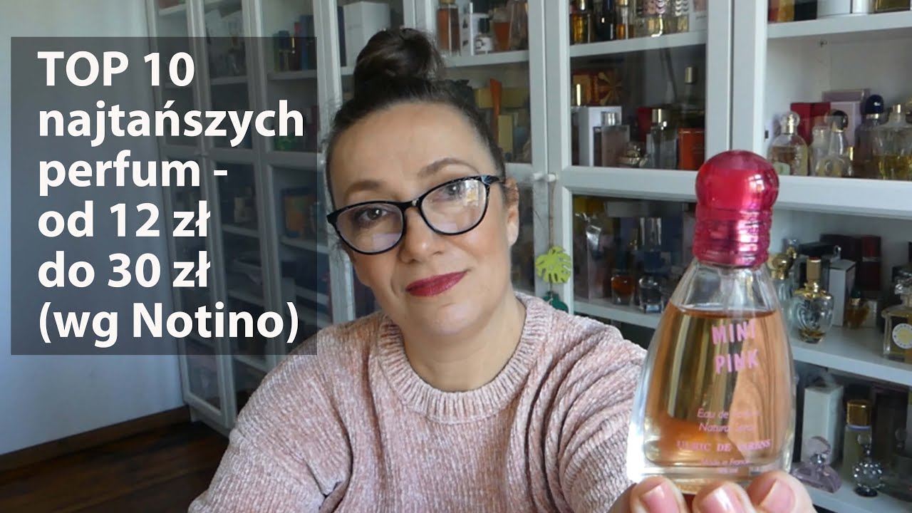 TOP 10 tanich perfum wg Notino (od 12 zł do 30 zł)