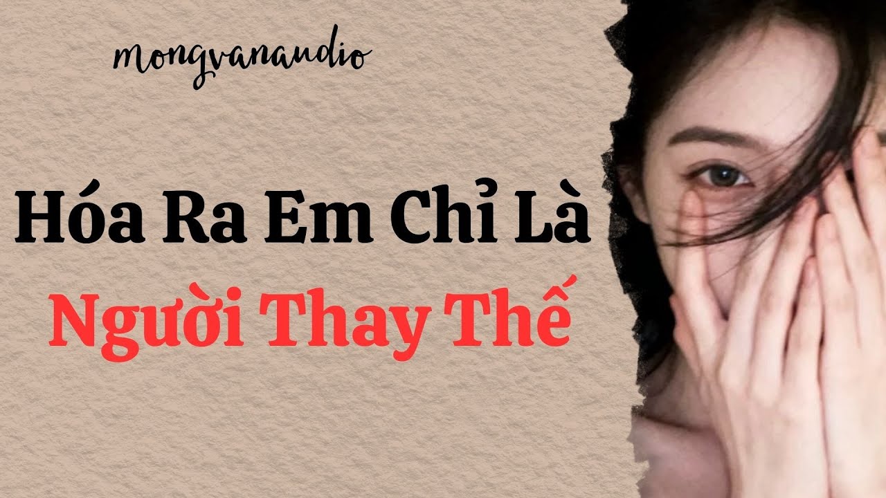 [Truyện Audio] Hóa Ra Em Chỉ Là Người Thay Thế | Mộng Vân Audio | Full