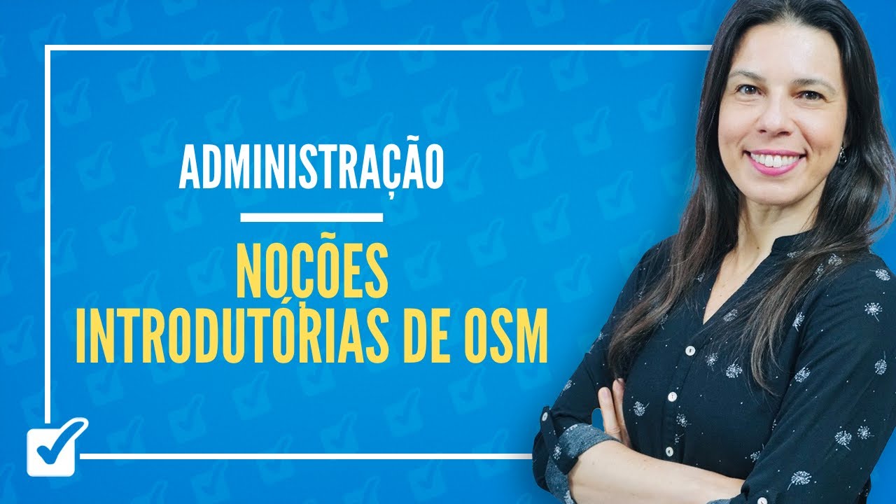 10.03.01. Aula de Noções introdutórias de OSM (Administração)