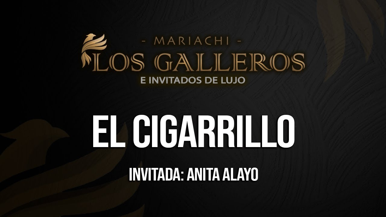 El Cigarrillo - Mariachi Los Galleros | Invitada: Anita Alayo