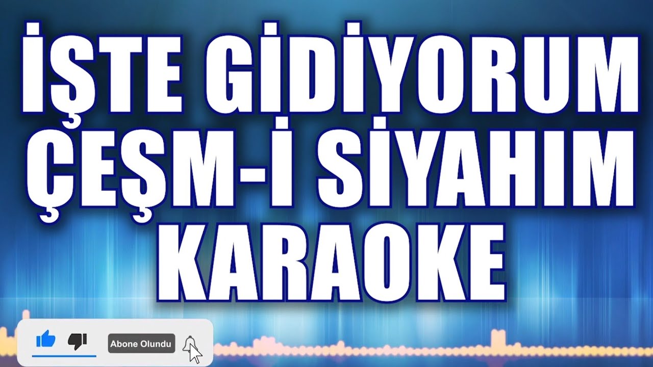 İŞTE GİDİYORUM ÇEŞMİ SİYAHIM KARAOKE     ton: LA