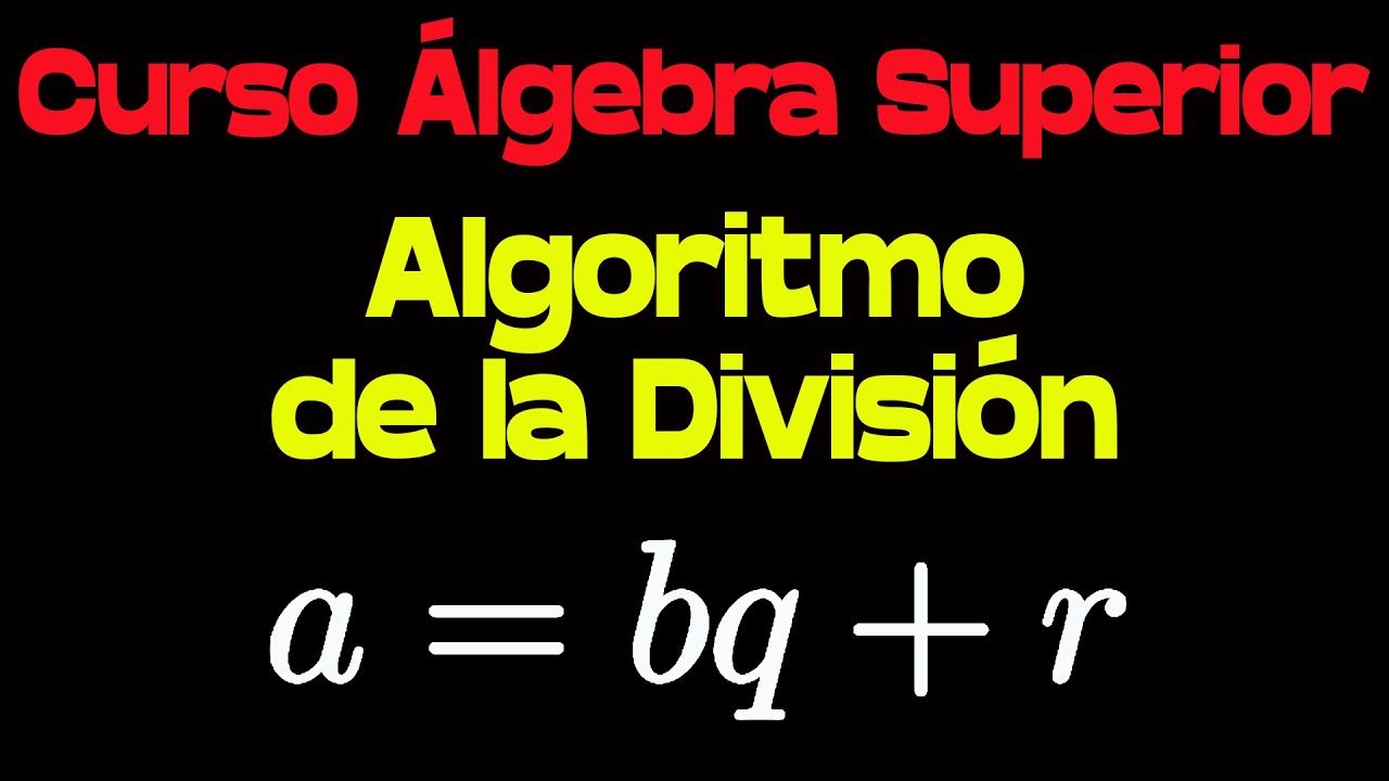 Demostración del Algoritmo de la División | Curso de Álgebra Superior
