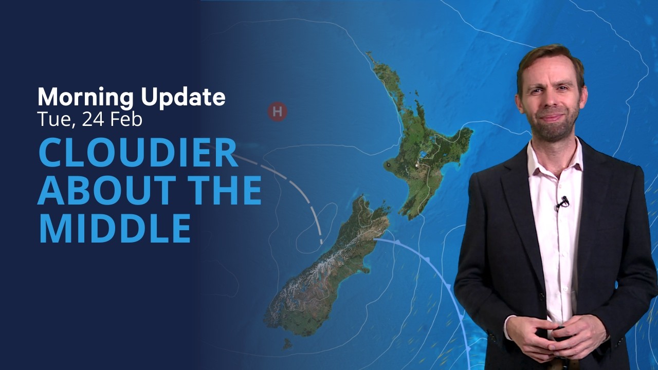 Cloudier about the middle but mostly dry - NZ Weather for Tue 24 Feb 2026