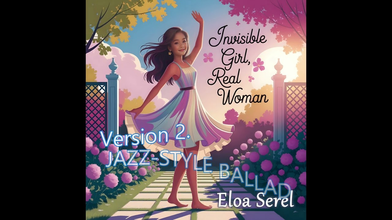 Eloa Serel - Invisible Girl, Real Woman (3 Versions) | A Song for Inner Child Healing