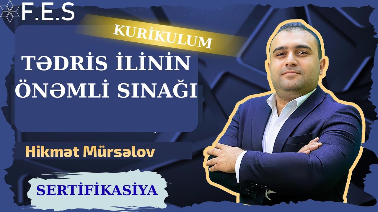 SERTİFİKASİYA ÜZRƏ ÜMUMİ ÇƏTİN TİPLİ SINAQ/KURİKULUM/FES ACADEMY/HİKMƏT MÜRSƏLOV