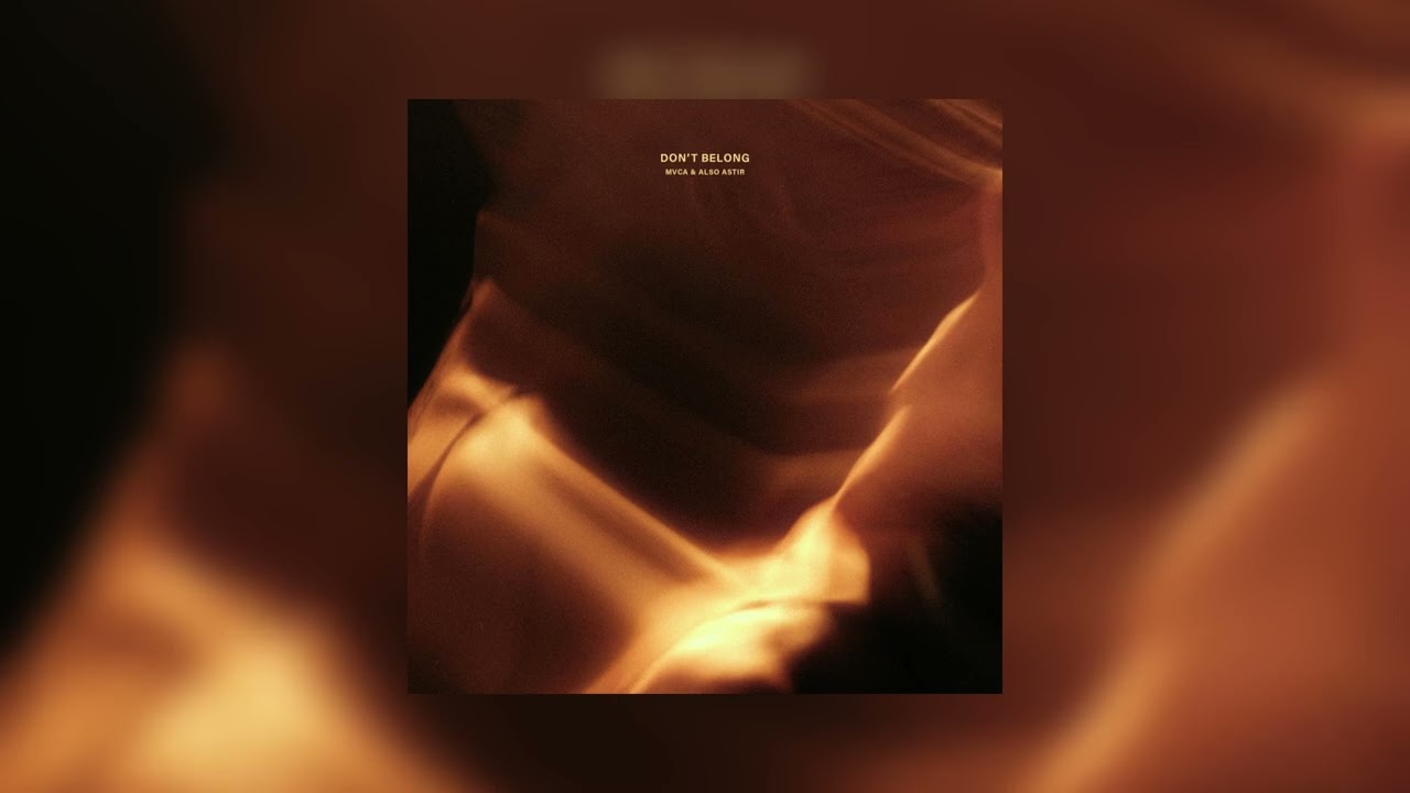 MVCA & ALSO ASTIR - Don't Belong
