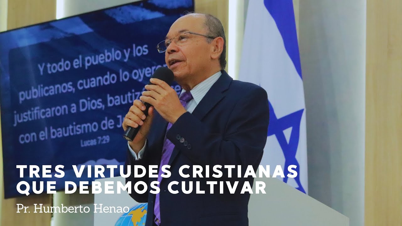 TRES VIRTUDES CRISTIANAS QUE DEBEMOS CULTIVAR | Pr. Humberto Henao