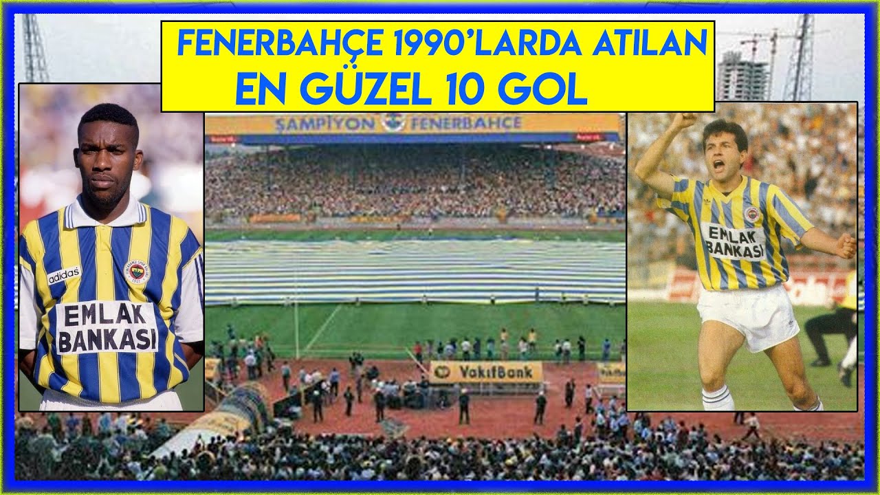 Fenerbahçe'nin 1990'larda Attığı En Güzel 10 GOL