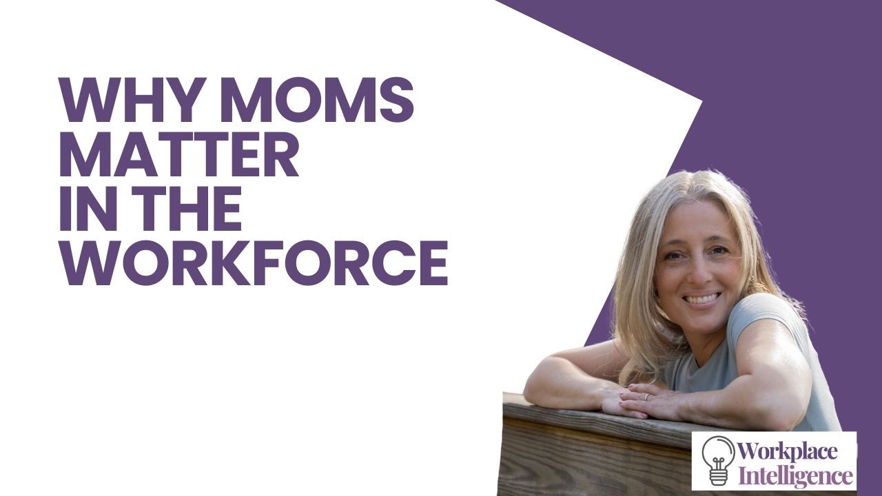 Why Moms Matter in the Workplace