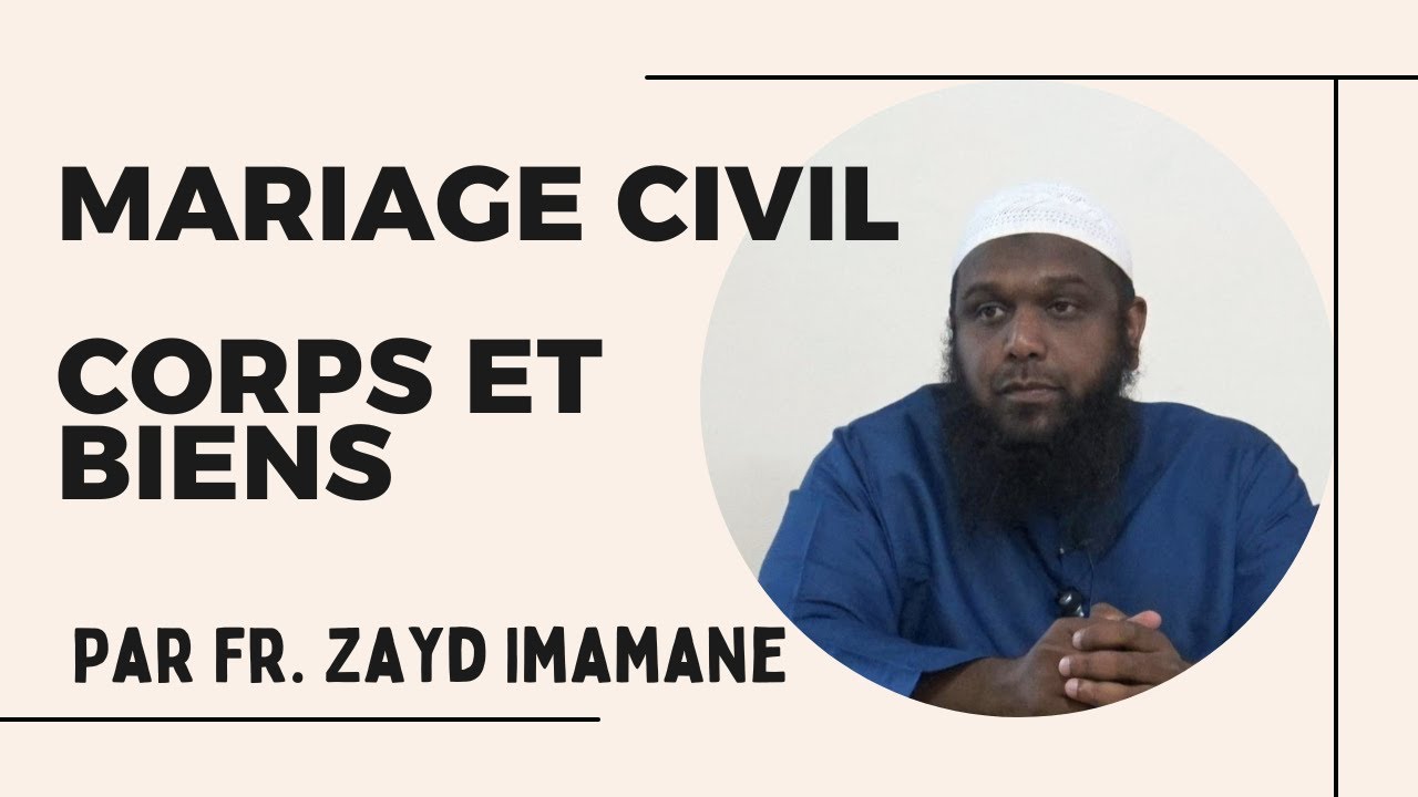 Mariage Civil - Corps et Biens par Fr. Zayd Imamane