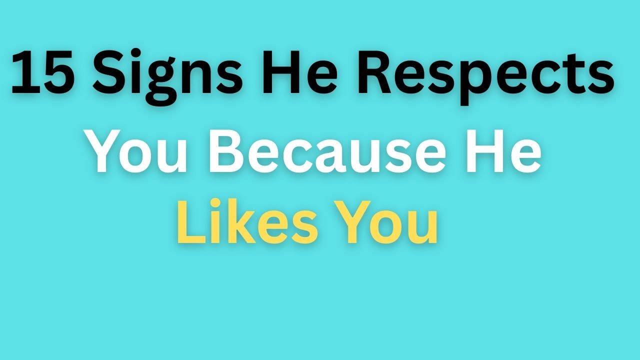15 Signs He Respects You Because He Likes You