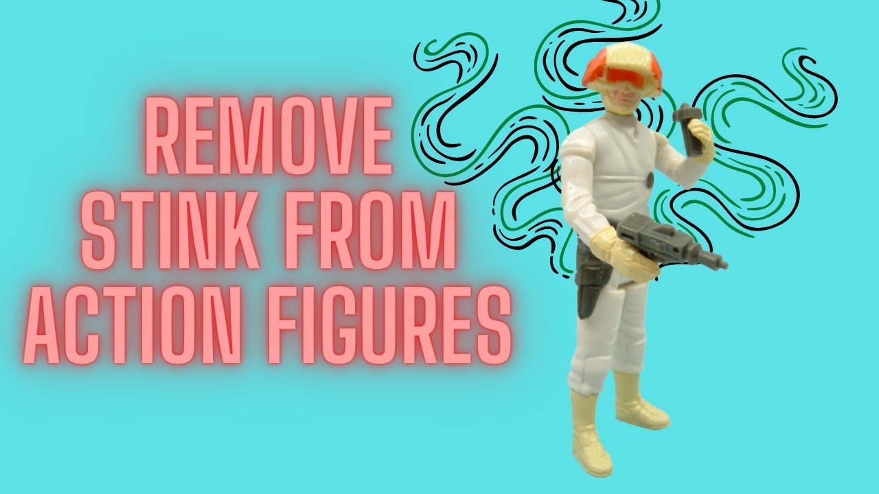 HOW TO REMOVE NASTY SMELLS FROM ACTION FIGURES